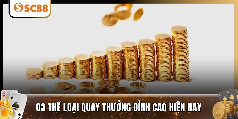 03 thể loại quay thưởng đỉnh cao hiện nay